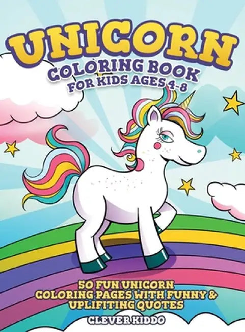 Unicorn Coloring Book for Kids Ages 4-8: 50 Fun Unicorn Coloring Pages With Funny & Uplifting Quotes by Clever Kiddo