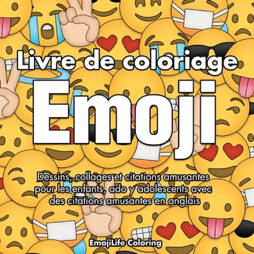 Livre de coloriage emoji: Dessins, collages et citations amusantes pour les enfants, ado y adolescents by Emojilife Coloring