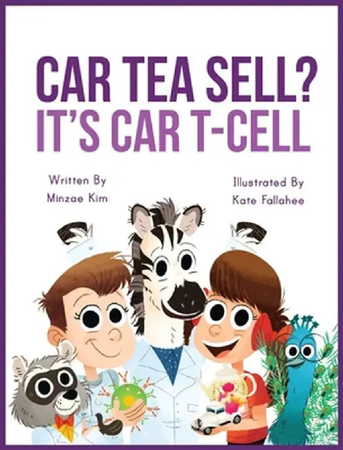 Car Tea Sell? It's CAR T-Cell: A Story About Cancer Immunotherapy for Children by Minzae Kim