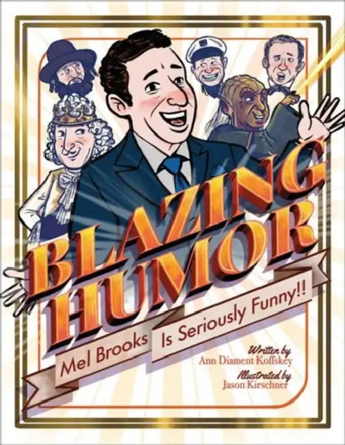 Blazing Humor: Mel Brooks Is Seriously Funny! by Ann Diament Koffsky, Jason Kirschner