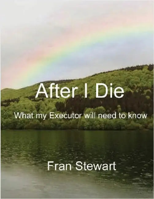 After I Die: What My Executor Will Need to Know by Stewart, Fran