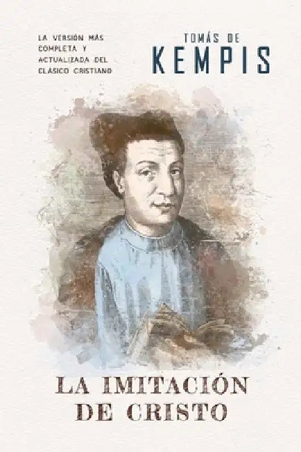 La imitación de Cristo: Versión contemporánea (completa y con más referencias) del clásico cristiano by Tomás de Kempis