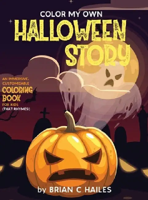 Color My Own Halloween Story: An Immersive, Customizable Coloring Book for Kids (That Rhymes!) by Brian C. Hailes