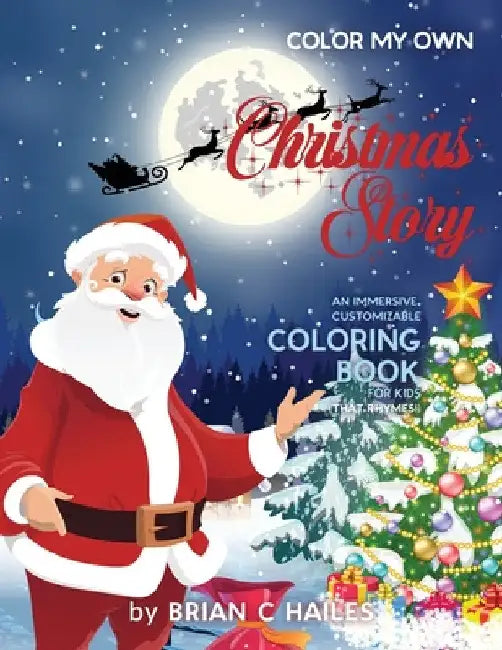 Color My Own Christmas Story: An Immersive, Customizable Coloring Book for Kids (That Rhymes!) by Brian C. Hailes