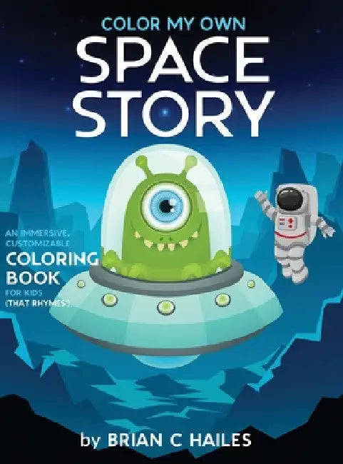 Color My Own Space Story: An Immersive, Customizable Coloring Book for Kids (That Rhymes!) by Brian C. Hailes