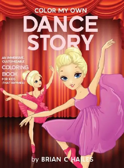 Color My Own Dance Story: An Immersive, Customizable Coloring Book for Kids (That Rhymes!) by Brian C. Hailes