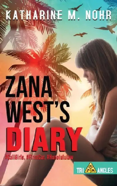 Zana West's Diary: #CaliGirls, #FirstCar, and #HonoluluLaw by Katharine M. Nohr