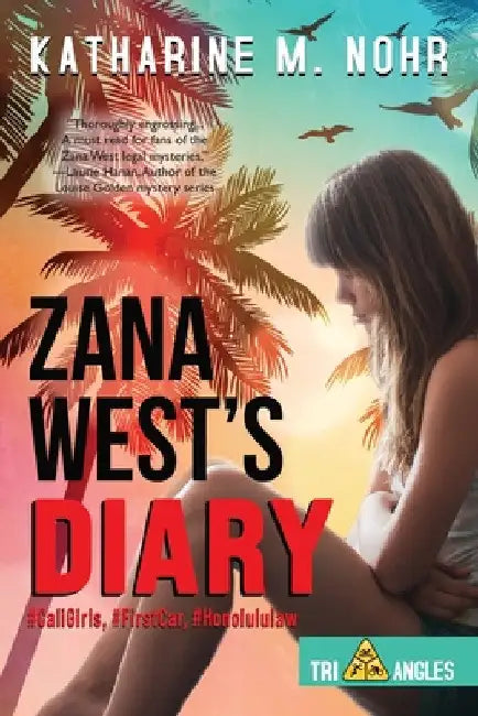 Zana West's Diary: #CaliGirls, #FirstCar, and #HonoluluLaw by Katharine M. Nohr