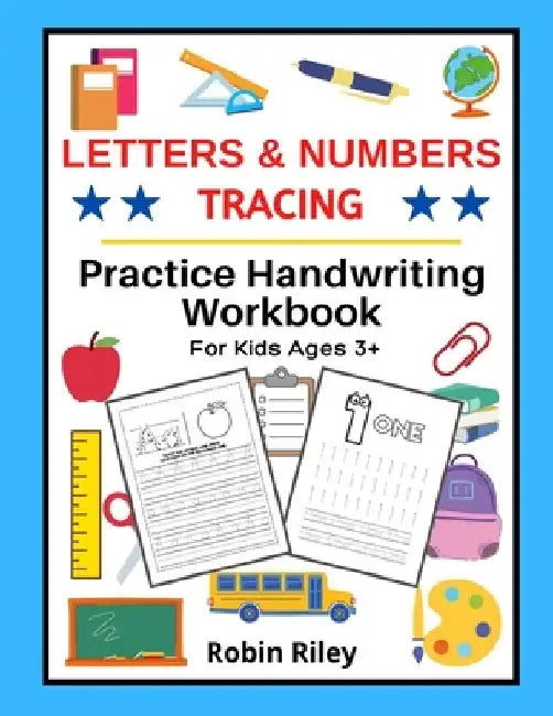 Letters & Numbers Tracing: Practice Handwriting Workbook For Kids Ages 3+ by Robin Riley