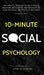 10-Minute Social Psychology: The Critical Thinker's Guide to Social Behavior, Motivation, and Influence To Make Rational and Effective Decisions by Albert Rutherford