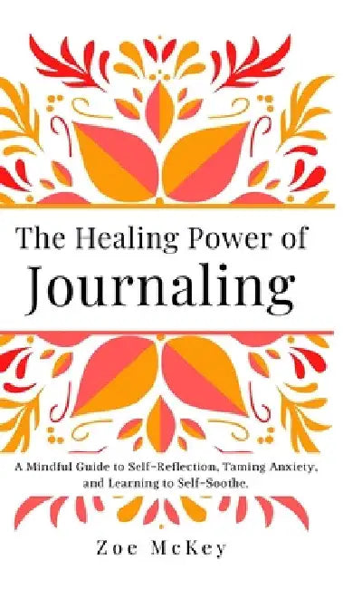 The Healing Power of Journaling by Zoe McKey