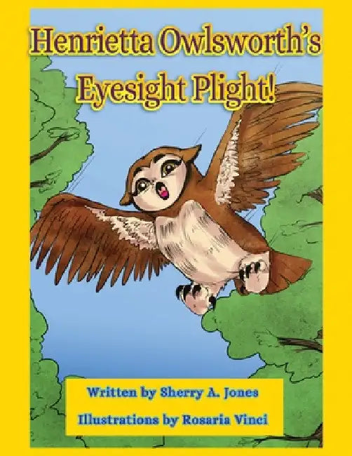 Henrietta Owlsworth's Eyesight Plight! by Sherry a. Jones