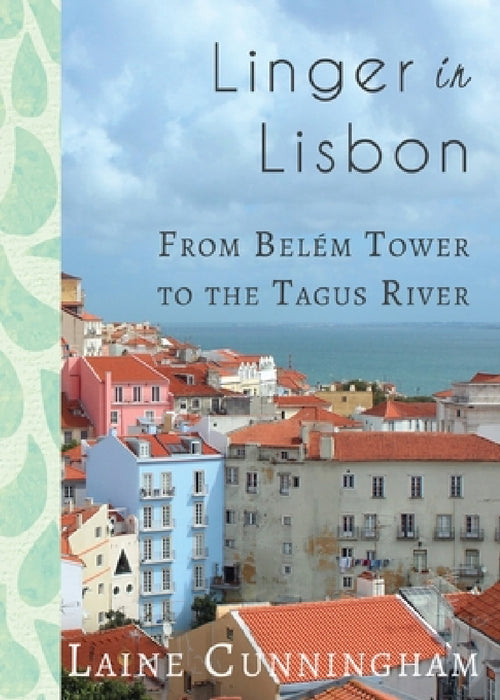 Linger in Lisbon: From Belém Tower to the Tagus River by Laine Cunningham, Angel Leya