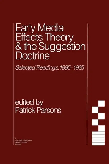 Early Media Effects Theory & the Suggestion Doctrine: Selected Readings, 1895-1935 by Patrick Parsons