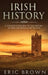 Irish History: A Concise Overview of the History of Ireland From Start to End by Eric Brown