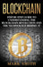 Blockchain: Step By Step Guide To Understanding The Blockchain Revolution And The Technology Behind It by Mark Smith