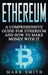 Ethereum: A Comprehensive Guide For Ethereum And How To Make Money With It by Mark Smith
