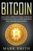 Bitcoin: Una Guía Completa para Conocer y Comenzar con la Criptomoneda más Grande del Mundo (Libro en Español/Bitcoin Book Span by Mark Smith
