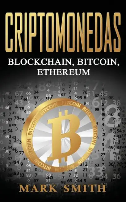 Criptomonedas: Blockchain, Bitcoin, Ethereum (Libro en Español/Cryptocurrency Book Spanish Version) by Mark Smith