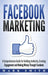 Facebook Marketing: A Comprehensive Guide for Building Authority, Creating Engagement and Making Money Through Facebook by Mark Smith