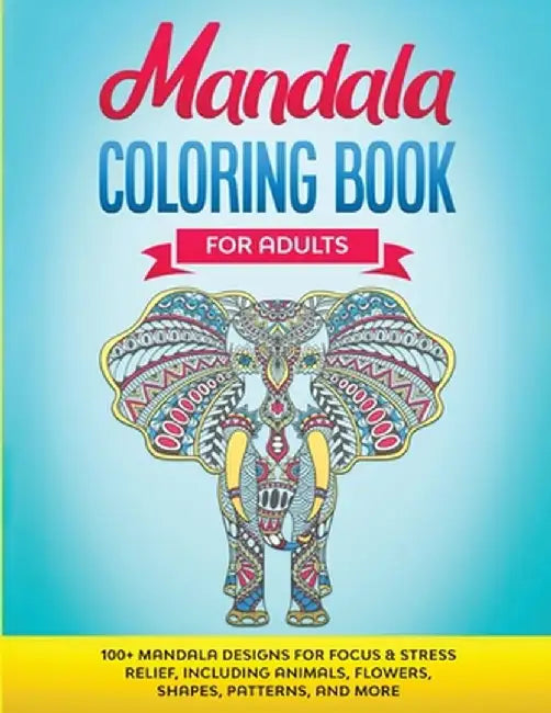 Mandala Coloring Book for Adults: 100+ Mandala designs for Focus & Stress Relief, Including Animals, Flowers, Shapes, Patterns, and More by Gs Fun Activity