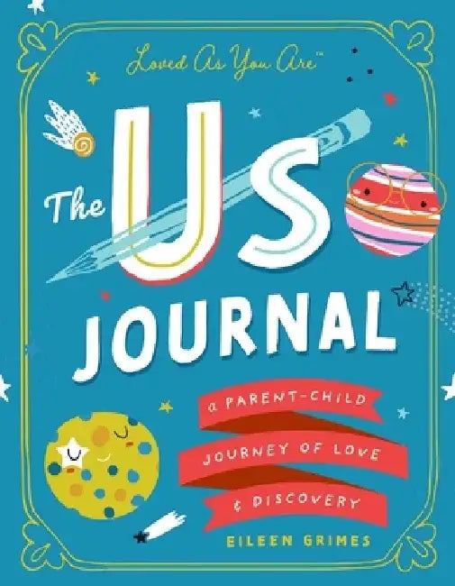 The Us Journal: A Parent-Child Journey of Love and Discovery by Eileen Grimes