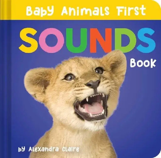 Baby Animals First Sounds Book by Alexandra Claire