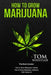How to Grow Marijuana: 3 Manuscripts - How to Grow Marijuana Indoors, How to Grow Marijuana Outdoors, Beginner's Guide to CBD Hemp Oil by Tom Whistler