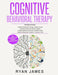 Cognitive Behavioral Therapy: Ultimate 4 Book Bundle to Retrain Your Brain and Overcome Depression, Anxiety, and Phobias by James James