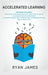 Accelerated Learning: 2 Manuscripts - Speed Reading: How to Read a Book a Day, Photographic Memory: Simple, Proven Methods to Remembering An by Ryan James