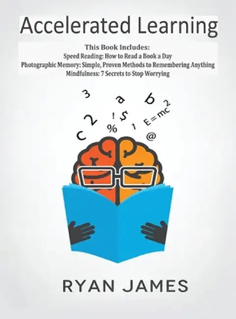 Accelerated Learning: 3 Books in 1 - Photographic Memory: Simple, Proven Methods to Remembering Anything, Speed Reading: How to Read a Book by Ryan James
