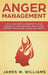 Anger Management: The 21-Day Mental Makeover to Take Control of Your Emotions and Achieve Freedom from Anger, Stress, and Anxiety (Pract by James W. Williams