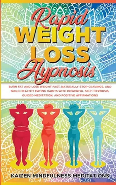 Rapid Weight Loss Hypnosis: Burn Fat and Lose Weight Fast, Naturally Stop Cravings, and Build Healthy Eating Habits With Powerful Self-Hypnosis, G by Kaizen Mindfulness Meditations