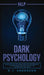 nlp: Dark Psychology - Secret Methods of Neuro Linguistic Programming to Master Influence Over Anyone and Getting What You by R. J. Anderson