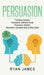 Persuasion: 3 Manuscripts - Persuasion Definitive Guide, Persuasion Mastery, Persuasion Complete Step by Step Guide (Persuasion Se by Ryan James