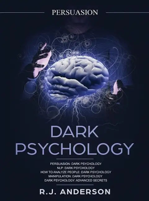 Persuasion: : Dark Psychology Series 5 Manuscripts - Persuasion, NLP, How to Analyze People, Manipulation, Dark Psychology Advance by R. J. Anderson