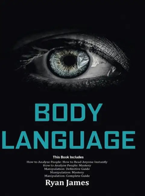 Body Language: Master The Psychology and Techniques Behind How to Analyze People Instantly and Influence Them Using Body Language, Su by Mark James
