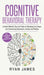 Cognitive Behavioral Therapy: 21 Most Effective Tips and Tricks on Retraining Your Brain, and Overcoming Depression, Anxiety and Phobias (Cognitive by Ryan James