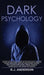 Dark Psychology: Master the Advanced Secrets of Psychological Warfare, Covert Persuasion, Dark NLP, Stealth Mind Control, Dark Cognitiv by R. J. Anderson