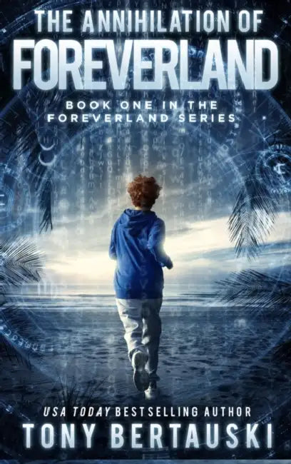 The Annihilation of Foreverland: A Science Fiction Thriller by Tony Bertauski