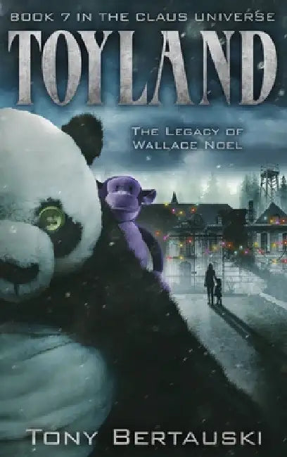 Toyland: The Legacy of Wallace Noel (A Science Fiction Adventure) by Tony Bertauski