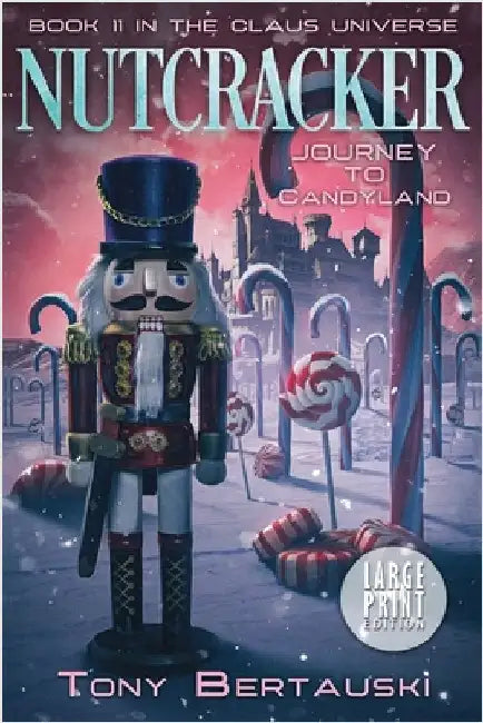 Nutcracker: Journey to Candyland (Large Print Edition) by Bertauski, Tony