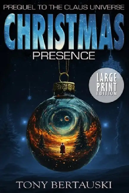 Christmas Presence: Prequel to the Claus Universe (Large Print Edition) by Tony Bertauski