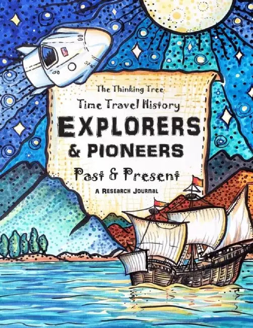 Explorers & Pioneers - Past and Present - Time Travel History: The Thinking Tree - Homeschooling Hi by Gerdes, Savannah