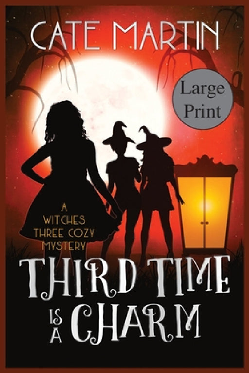 Third Time is a Charm: A Witches Three Cozy Mystery by Cate Martin