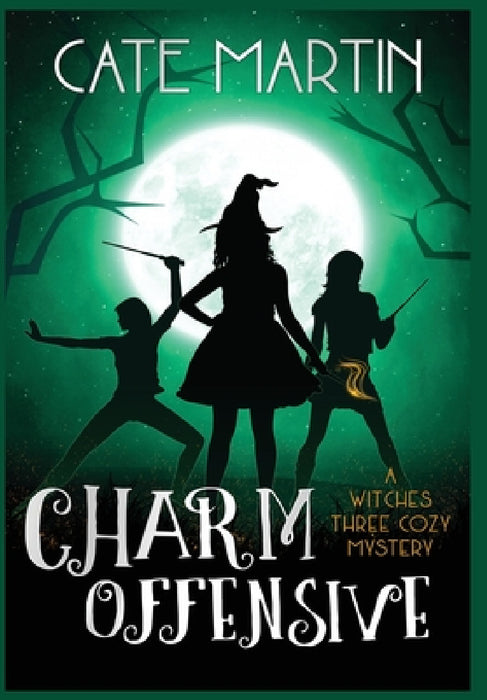 Charm Offensive: A Witches Three Cozy Mystery by Cate Martin