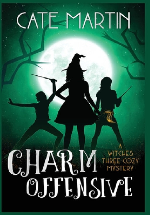 Charm Offensive: A Witches Three Cozy Mystery by Cate Martin