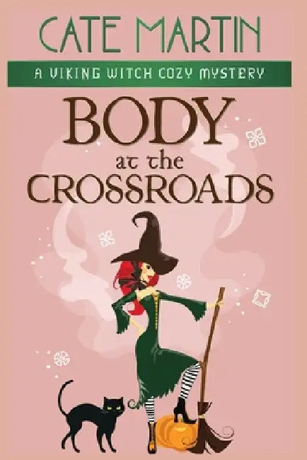Body at the Crossroads: A Viking Witch Cozy Mystery by Cate Martin