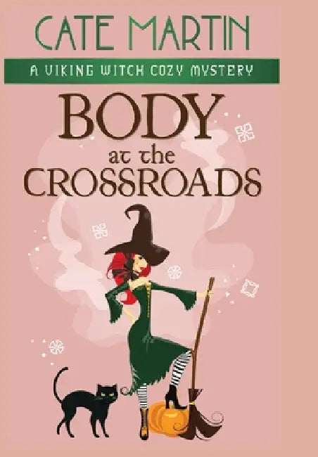 Body at the Crossroads: A Viking Witch Cozy Mystery by Cate Martin