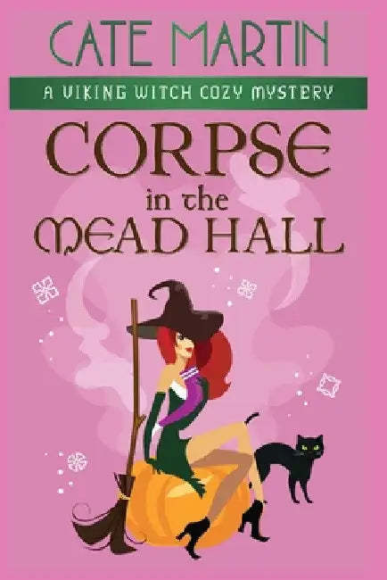 Corpse in the Mead Hall: A Viking Witch Cozy Mystery by Cate Martin